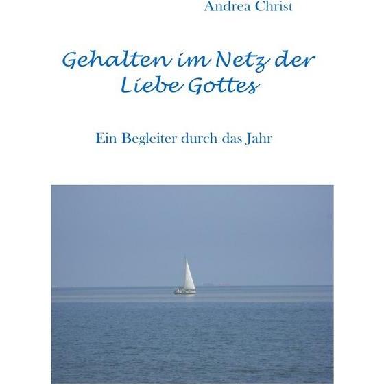 Gehalten im Netz der Liebe Gottes, Belletristik von Andrea Christ