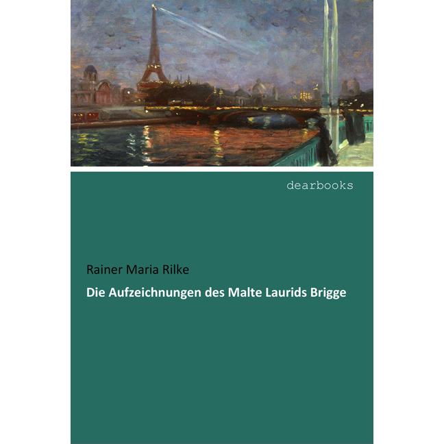 Die Aufzeichnungen des Malte Laurids Brigge, Belletristik von Rainer Maria Rilke