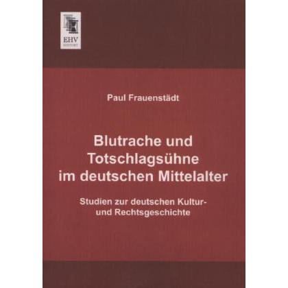 Blutrache und Totschlagsühne im deutschen Mittelalter, Fachbücher von Paul Frauenstädt