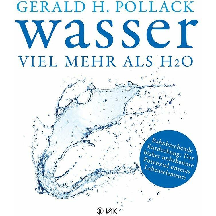 Wasser - Viel mehr als H2O, Sachbücher von Dr. Gerald H. Pollack