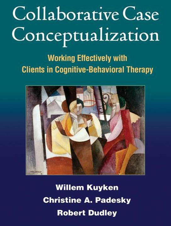 Produktbild Collaborative Case Conceptualization: Working Effectively with Clients in Cognitive-Behavioral Thera (Englisch, Willem Kuyken, Robert Dudley, Christine A. Padesky, 2011)