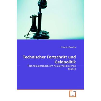 Technischer Fortschritt und Geldpolitik, Fachbücher von Francois Gonsior