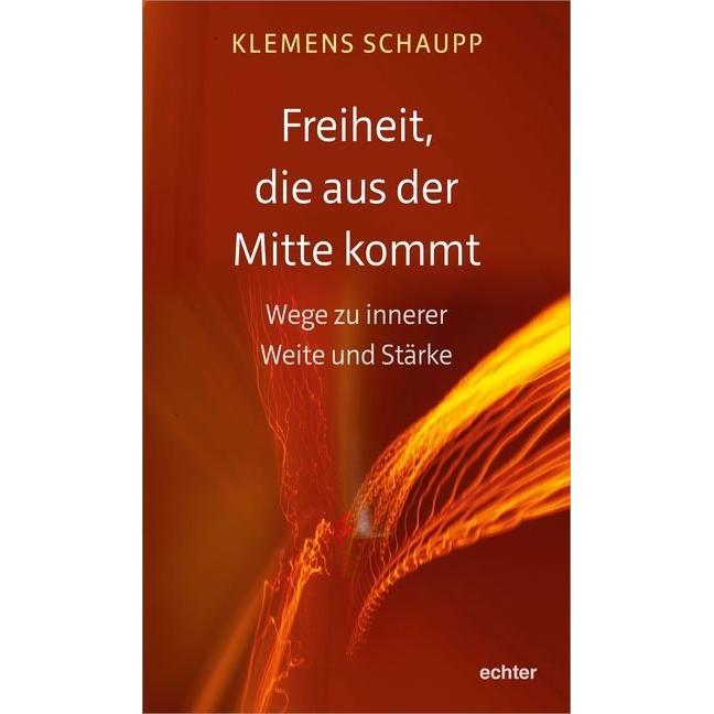Freiheit, die aus der Mitte kommt, Fachbücher von Klemens Schaupp