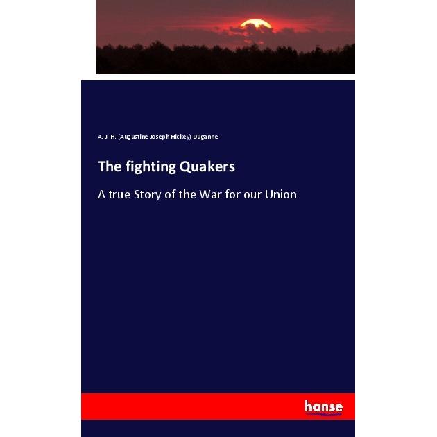 The fighting Quakers, Fachbücher von Augustine Joseph Hickey Duganne