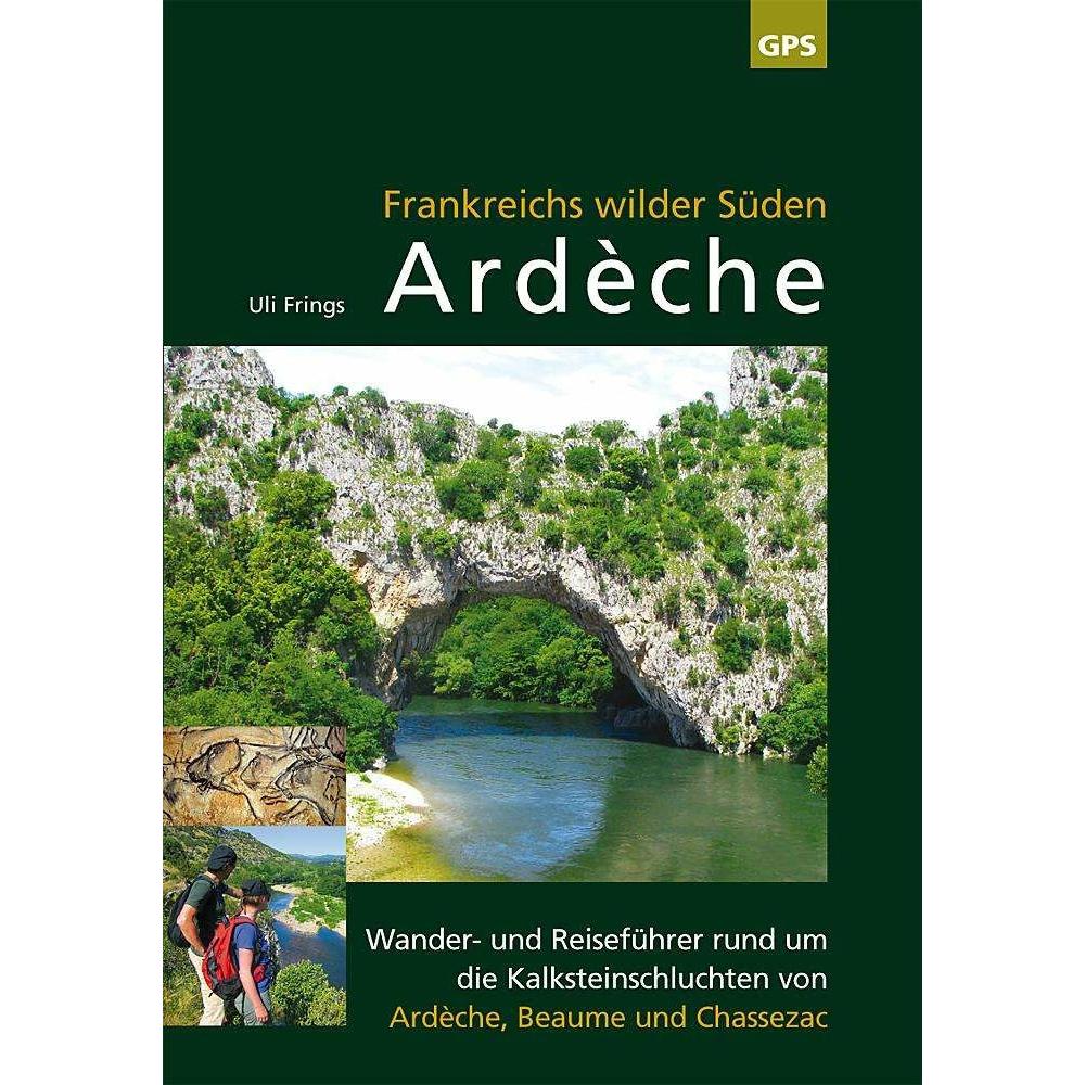 Frankreichs wilder Süden - Ardèche, Ratgeber von Uli Frings