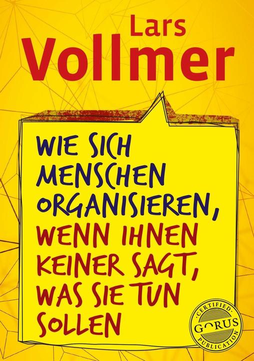 Produktbild Wie sich Menschen organisieren, wenn ihnen keiner sagt, was sie tun sollen (Deutsch, Lars Vollmer, 2017)