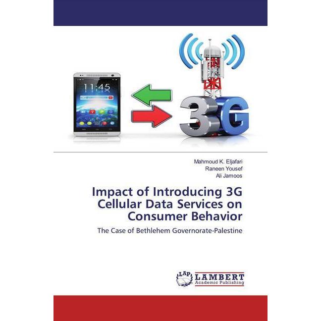 Impact of Introducing 3G Cellular Data Services on Consumer Behavior, Fachbücher von Mahmoud K. ELjafari, Ali Jamoos, Ra...