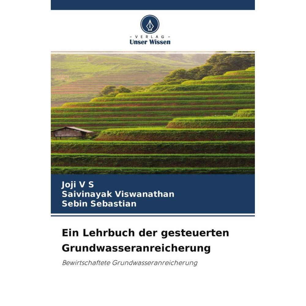 Ein Lehrbuch der gesteuerten Grundwasseranreicherung, Fachbücher von Joji V S, Saivinayak Viswanathan, Sebin Sebastian