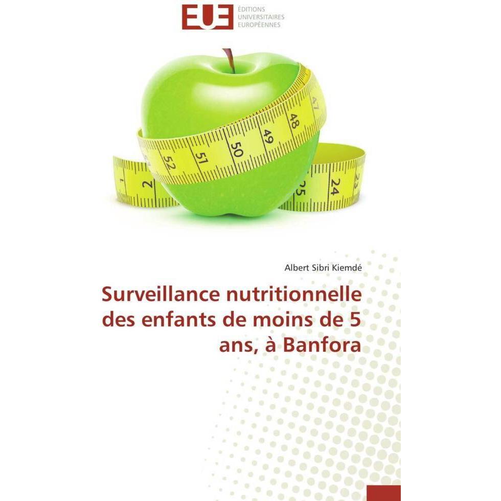 Surveillance nutritionnelle des enfants de moins de 5 ans, à Banfora, Fachbücher von Albert Sibri Kiemdé