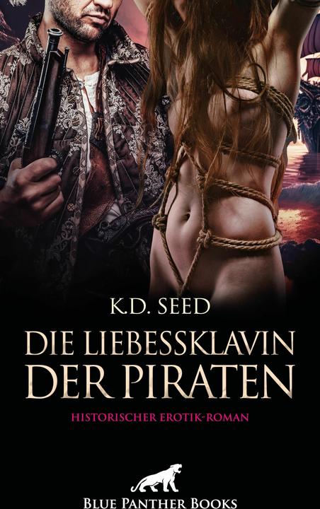 Produktbild Die Liebessklavin der Piraten | Historischer Erotik-Roman (Deutsch, Blue Panther Books, K.D. Seed, 2025)