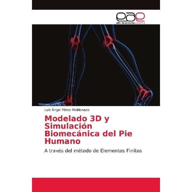 Modelado 3D y Simulación Biomecánica del Pie Humano, Fachbücher von Luis Ángel Pérez Maldonado