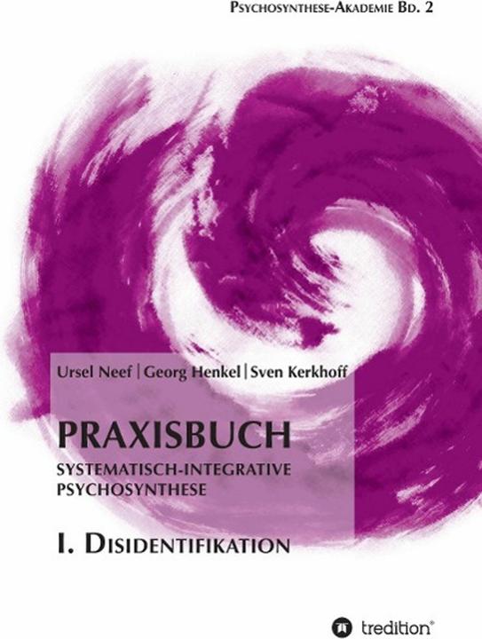Produktbild Praxisbuch Systematisch-Integrative Psychosynthese: I. Disidentifikation (Deutsch, Georg Henkel, Sven Kerkhoff, Ursel Neef, 2015)