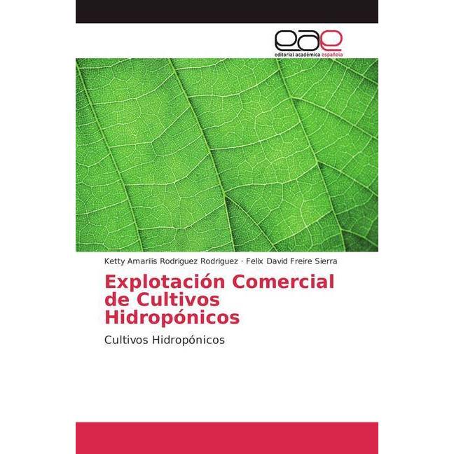 Explotación Comercial de Cultivos Hidropónicos, Fachbücher von Felix David Freire Sierra, Ketty Amarilis Rodriguez Rodri...