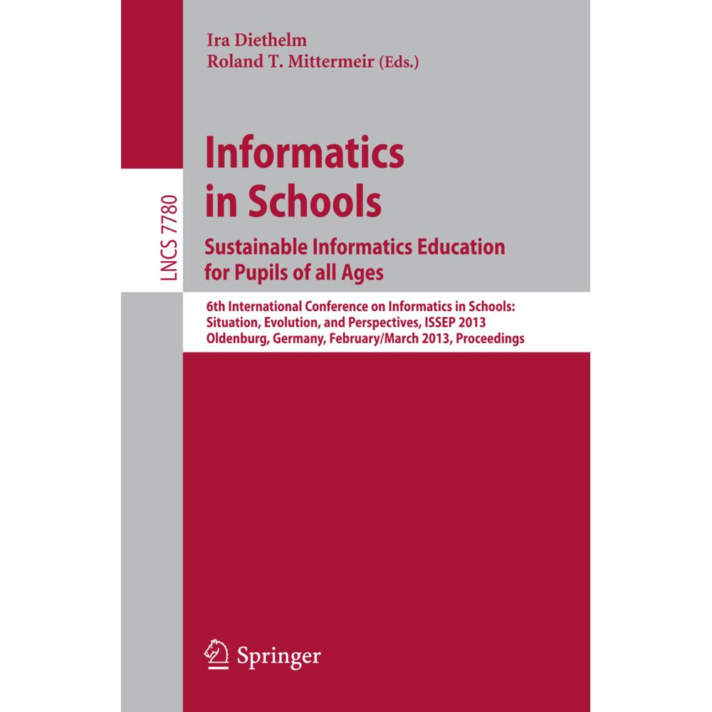 Informatics in Schools. Sustainable Informatics Education for Pupils of all Ages, Fachbücher von Roland T. Mittermeir, I...