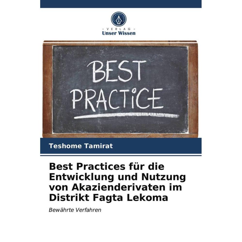 Best Practices für die Entwicklung und Nutzung von Akazienderivaten im Distrikt Fagta Lekoma, Fachbücher von Teshome Tam...