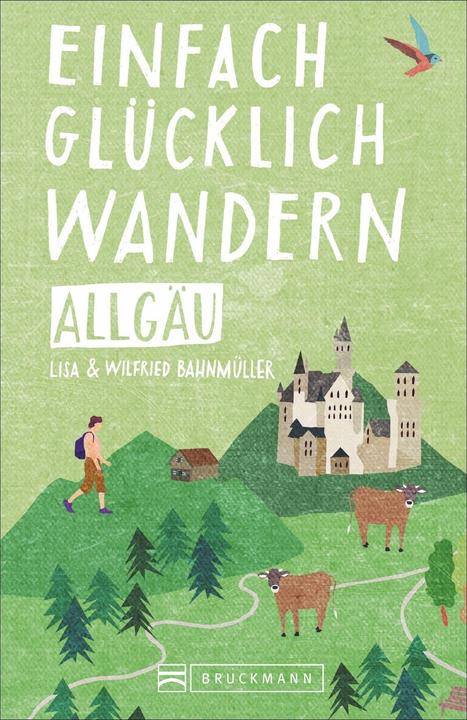 Produktbild Einfach glücklich wandern – Allgäu (Deutsch, Wilfried und Lisa Bahnmüller, 2020)