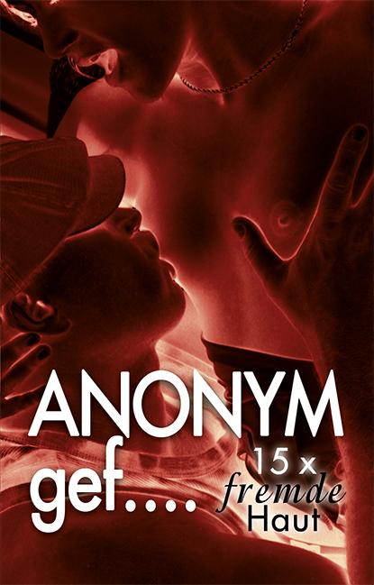 Produktbild Anonym gef (Deutsch, Alea McCorr, Andreas Müller, Andy Richter, Brandy Sort, Diane Bertini, Elara Withe, Hamilkar Barkas, Jessy Lucas, Lisa Cohen, Marlen Marsini, Theo Trödel, 2017)