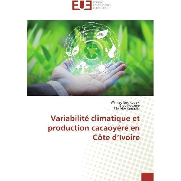 Variabilité climatique et production cacaoyère en Côte d'Ivoire, Fachbücher von Zilé Alex Kouadio, Wilfried Eric Kouevi,...