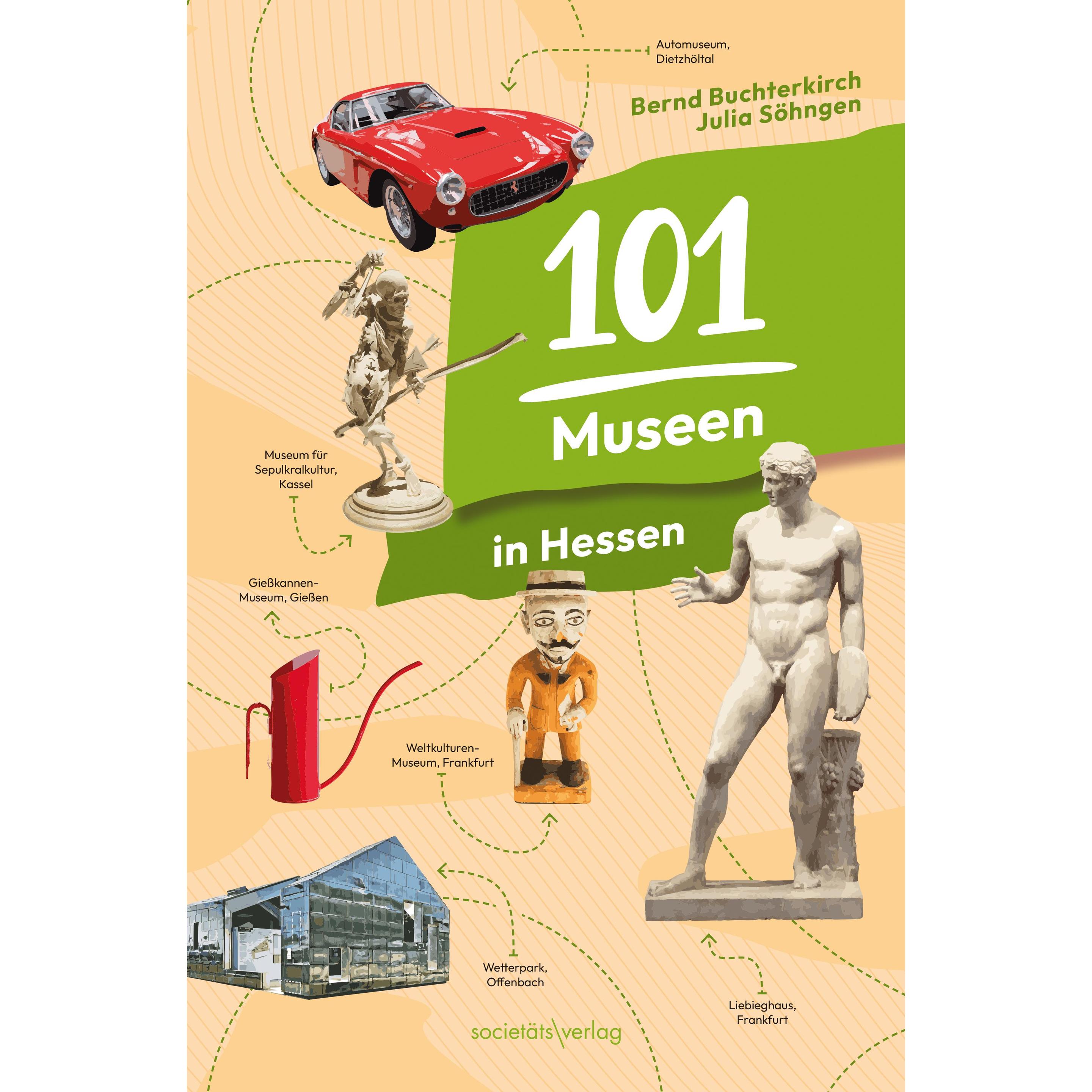 101 Museen in Hessen, Ratgeber von Bernd Buchterkirch, Julia Söhngen