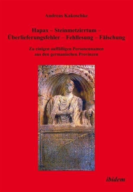 Produktbild Hapax - Steinmetzirrtum - Überlieferungsfehler - Fehllesung - Fälschung (Deutsch, Andreas Kakoschke, 2014)