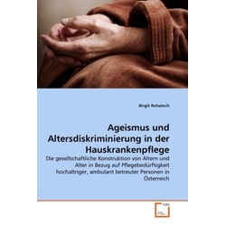 Ageismus und Altersdiskriminierung in der Hauskrankenpflege, Fachbücher von Birgit Rohatsch