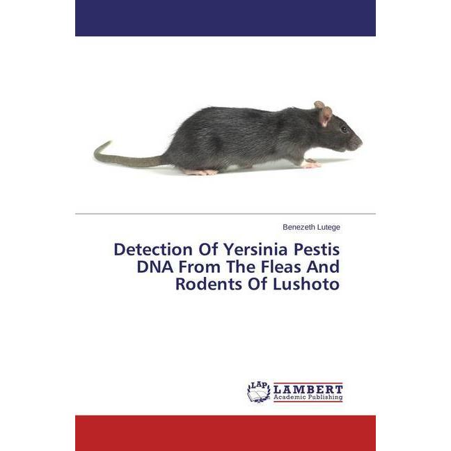 Detection Of Yersinia Pestis DNA From The Fleas And Rodents Of Lushoto, Fachbücher