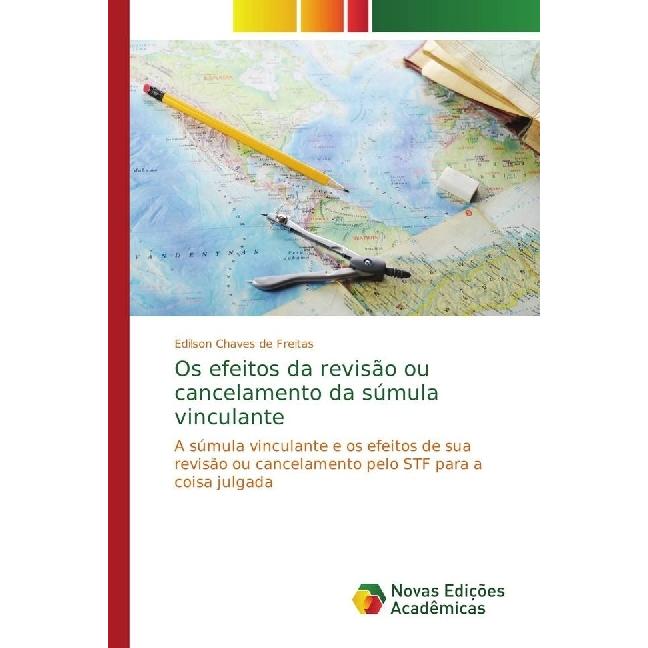 Thumbnail - Os efeitos da revisão ou cancelamento da súmula vinculante, Fachbücher von Edilson Chaves de Freitas