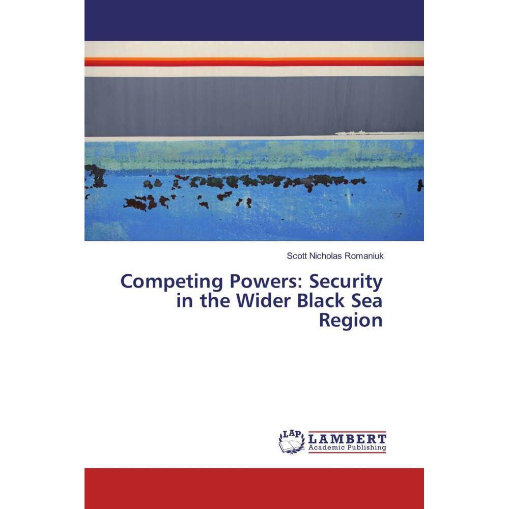 Competing Powers: Security in the Wider Black Sea Region, Fachbücher von Scott Nicholas Romaniuk