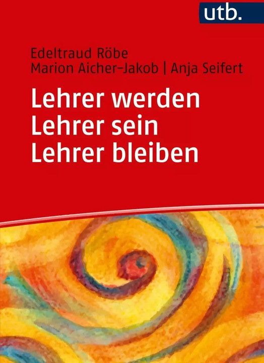 Produktbild Lehrer werden - Lehrer sein - Lehrer bleiben (Deutsch, Anja Seifert, Marion Aicher-Jakob, Edeltraud Röbe, 2019)
