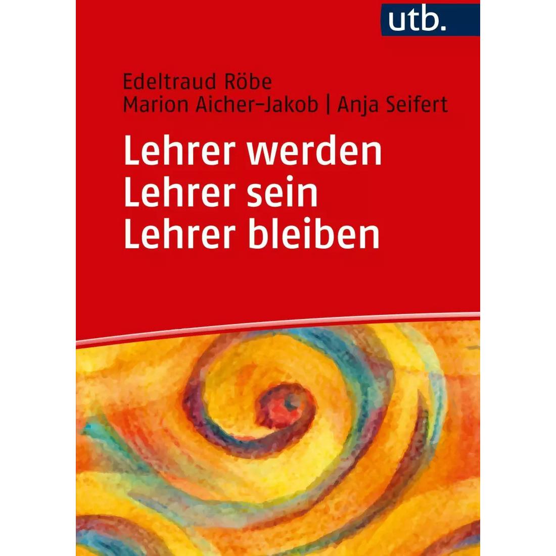 Lehrer werden - Lehrer sein - Lehrer bleiben, Fachbücher von Anja Seifert, Marion Aicher-Jakob, Edeltraud Röbe