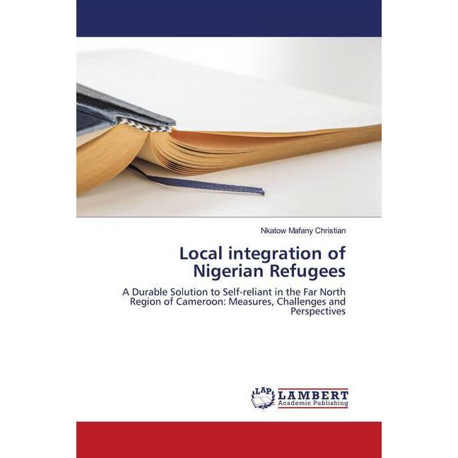 Local integration of Nigerian Refugees, Fachbücher von Nkatow Mafany Christian