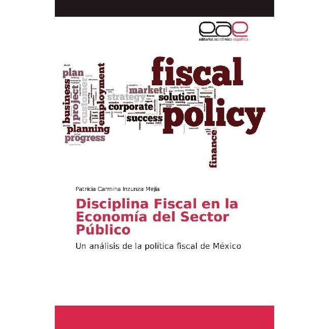 Disciplina Fiscal en la Economía del Sector Público, Fachbücher von Patricia Carmina Inzunza Mejía