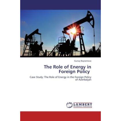 The Role of Energy in Foreign Policy, Fachbücher von Gunay Bayramova
