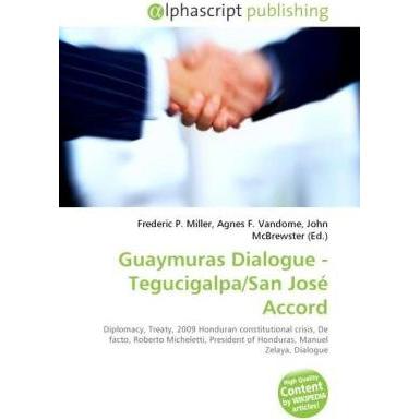 Guaymuras Dialogue - Tegucigalpa/San José Accord, Fachbücher von Agnes F. Vandome, Frederic P. Miller, John McBrewster