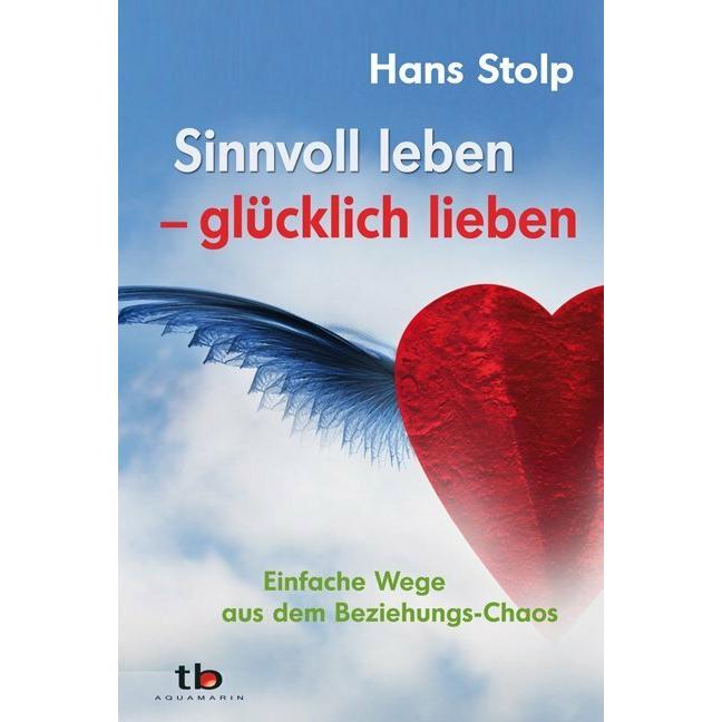 Sinnvoll leben - glücklich lieben, Sachbücher von Hans Stolp