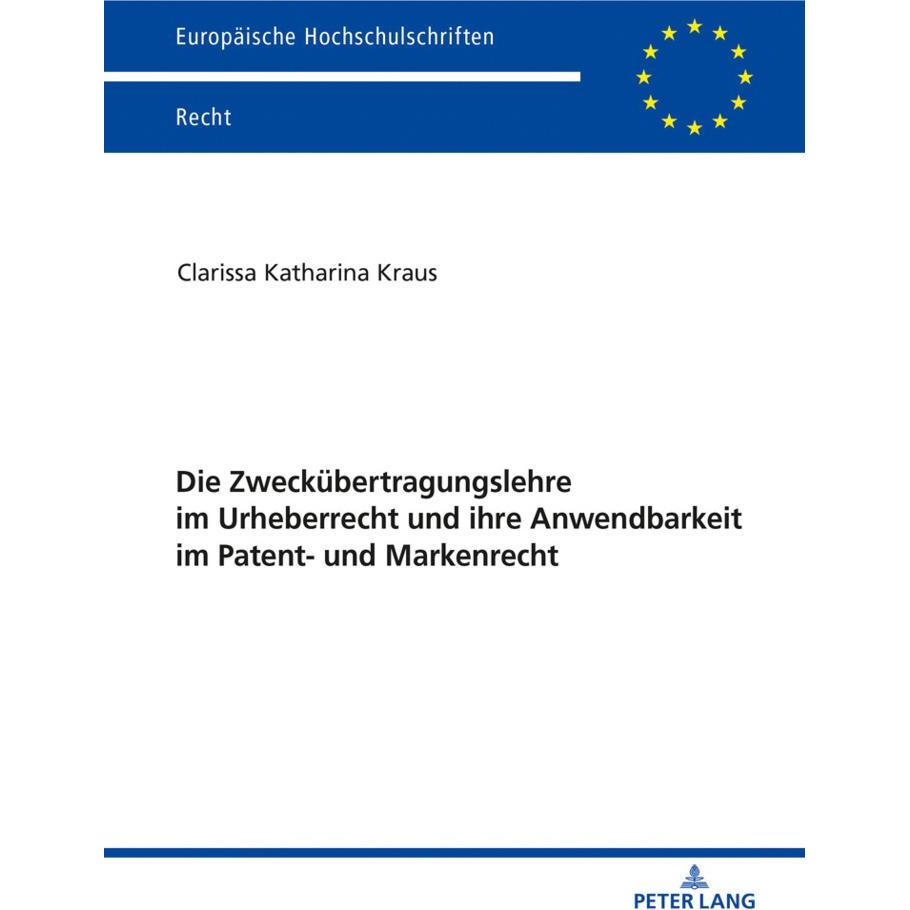 Die Zweckübertragungslehre im Urheberrecht und ihre Anwendbarkeit im Patent- und Markenrecht, Fachbücher von Clarissa Ka...