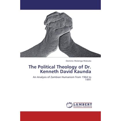 The Political Theology of Dr. Kenneth David Kaunda, Sachbücher von Dominic Mulenga Mukuka