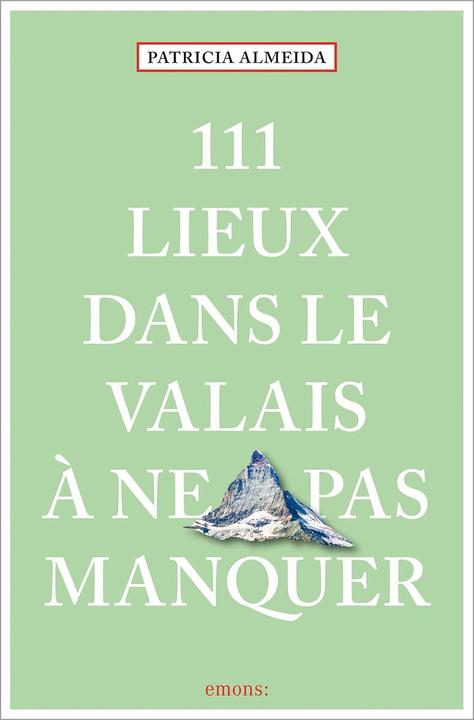 Produktbild 111 Lieux dans le Valais à ne pas manquer (Französisch, Patricia Almeida, 2024)
