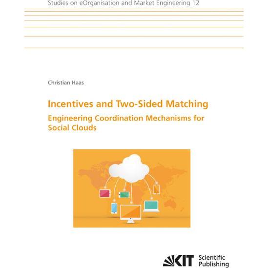 Incentives and Two-Sided Matching - Engineering Coordination Mechanisms for Social Clouds, Fachbücher von Christian Haas