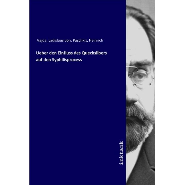 Ueber den Einfluss des Quecksilbers auf den Syphilisprocess, Fachbücher von Ladislaus von Vajda
