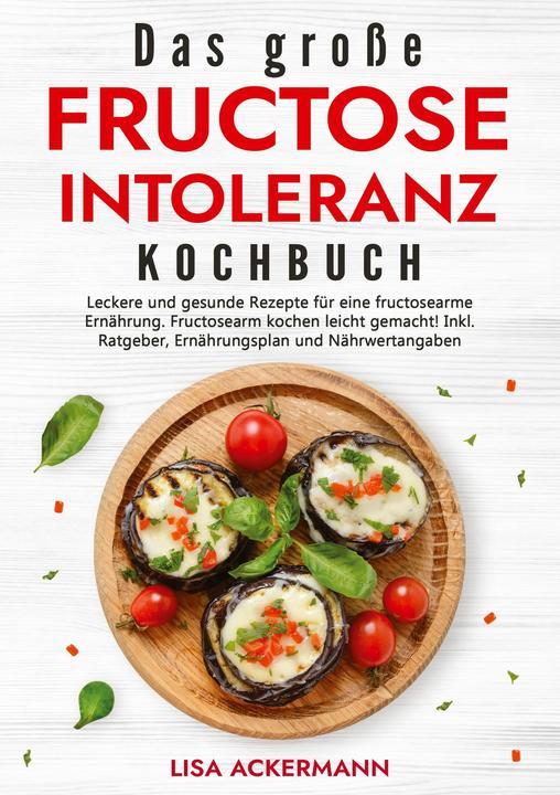 Produktbild Das groe Fructoseintoleranz Kochbuch (Deutsch, Lisa Ackermann, 2024)