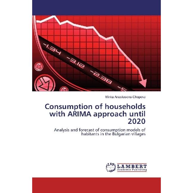 Consumption of households with ARIMA approach until 2020, Fachbücher von Minka Anastasova-Chopeva