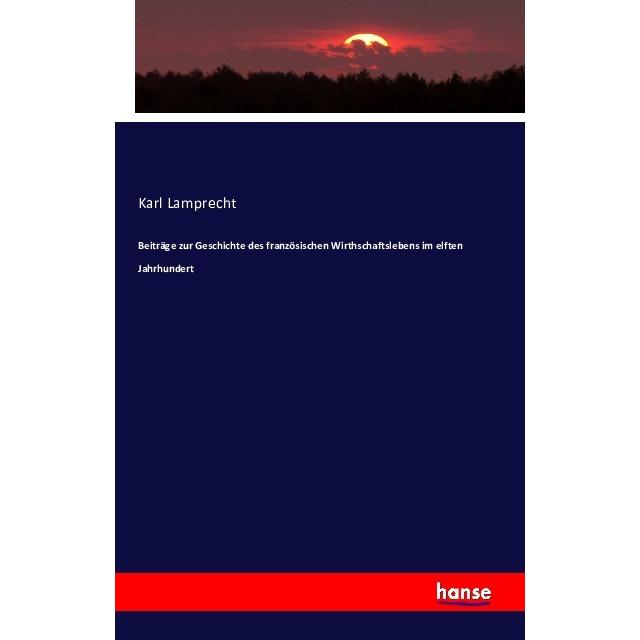 Beiträge zur Geschichte des französischen Wirthschaftslebens im elften Jahrhundert, Fachbücher von Karl Lamprecht