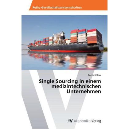Single Sourcing in einem medizintechnischen Unternehmen, Fachbücher von Armin Köhler