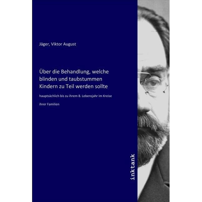 Über die Behandlung, welche blinden und taubstummen Kindern zu Teil werden sollte, Fachbücher von Viktor August Jäger