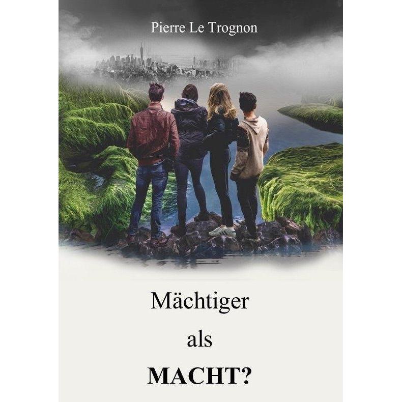 Mächtiger als Macht?, Belletristik von Pierre Le Trognon