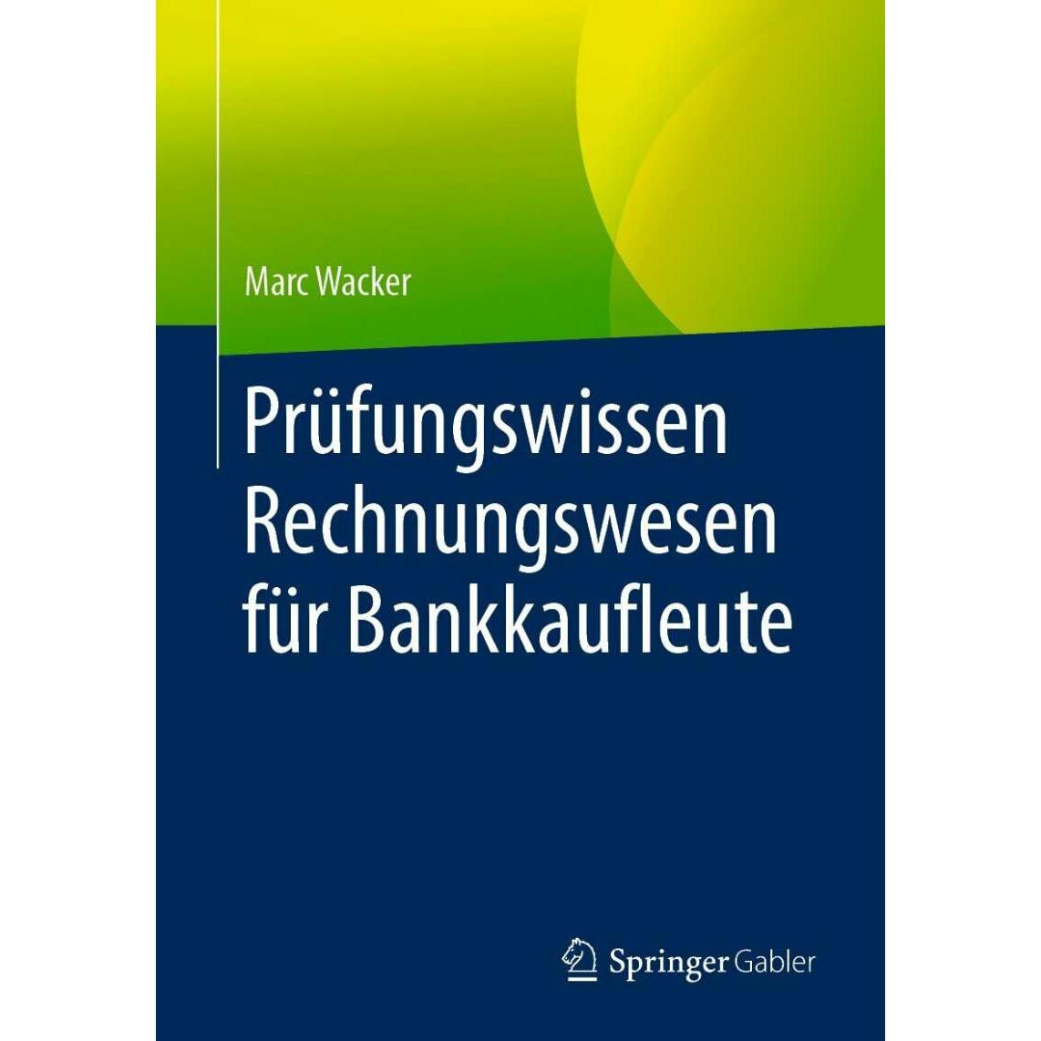 Prüfungswissen Rechnungswesen für Bankkaufleute, Fachbücher von Marc Wacker