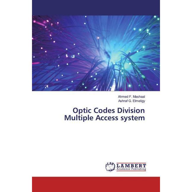 Optic Codes Division Multiple Access system, Fachbücher von Ahmed F. Mashaal, Ashraf G. Elmeligy