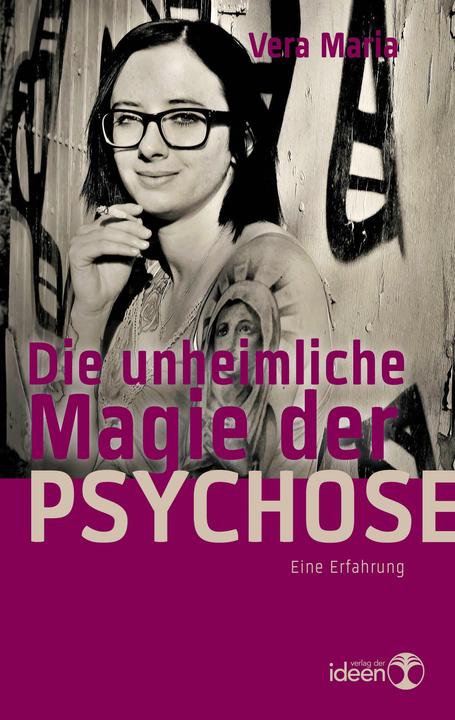 Produktbild Die unheimliche Magie der Psychose (Deutsch, Vera Maria, 2017)
