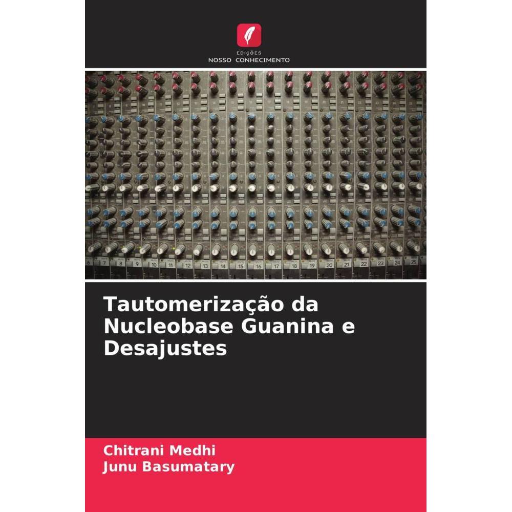 Tautomerização da Nucleobase Guanina e Desajustes, Fachbücher von Chitrani Medhi, Junu Basumatary